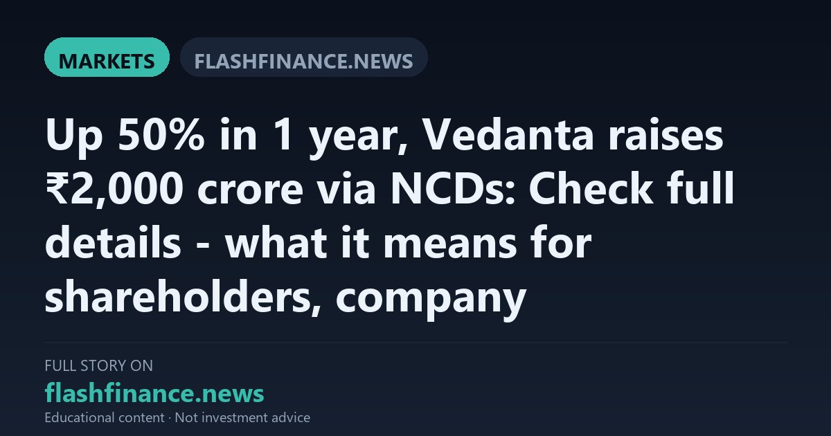 Vedanta Raises ₹2,000 Crore via NCDs to Support Debt Refinancing and Growth Plans