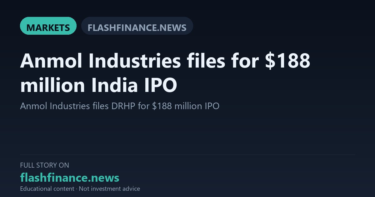 Anmol Industries Files DRHP with SEBI for Rs 1,800 Crore All-OFS Initial Public Offering