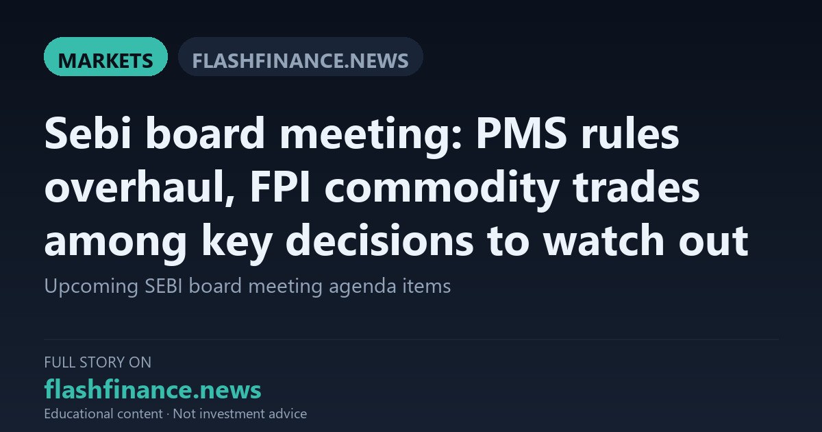 SEBI Board to Weigh PMS Regulations Overhaul and FPI Entry into Commodity Derivatives — September 24, 2026