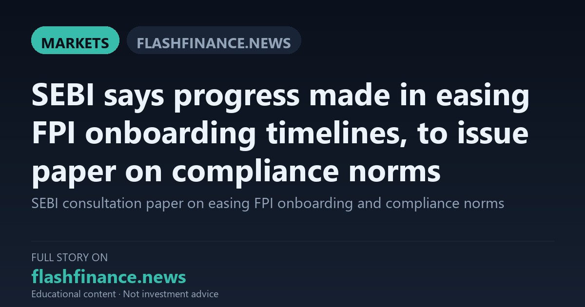 SEBI Fast-Tracks FPI Onboarding Towards Five-Day Window and Readies Paper on Compliance Norms — October 28, 2026