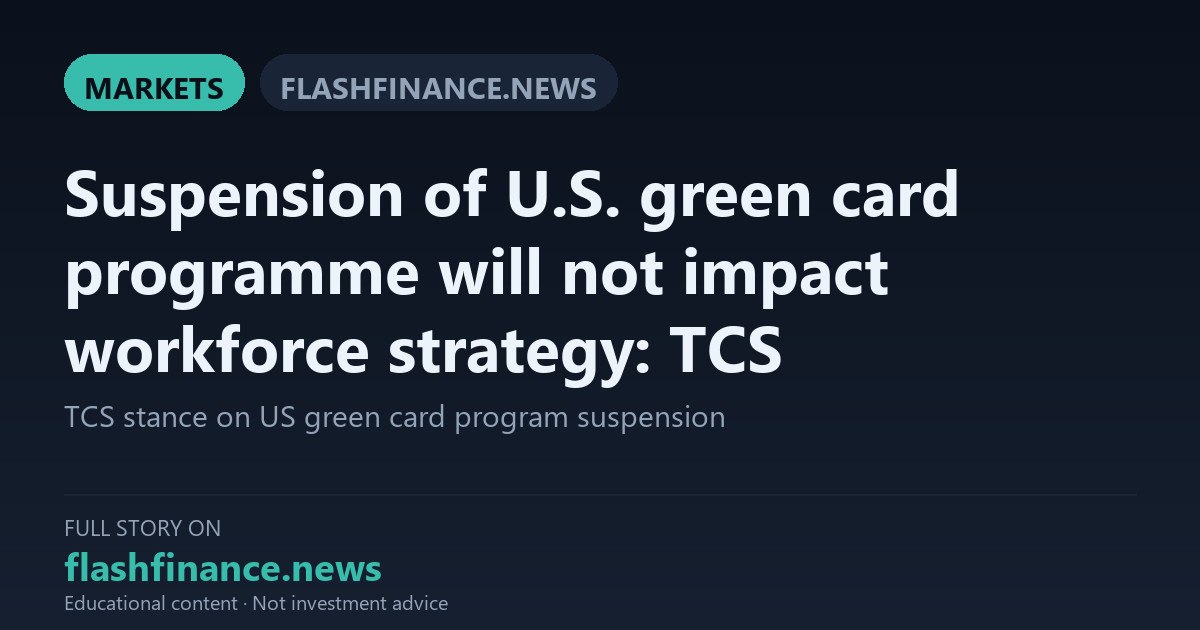 TCS Downplays US Green Card Suspension Citing Single-Digit PERM Filings — October 9, 2026
