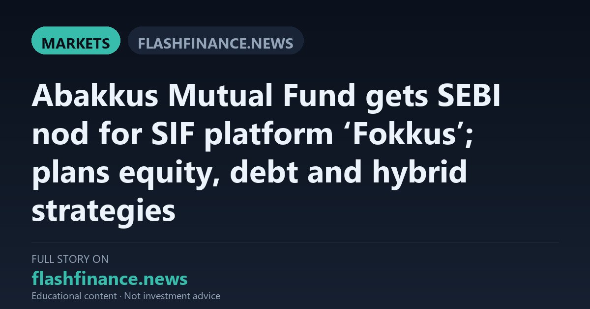 Abakkus Mutual Fund Secures SEBI Approval for SIF Platform Fokkus — September 22, 2026