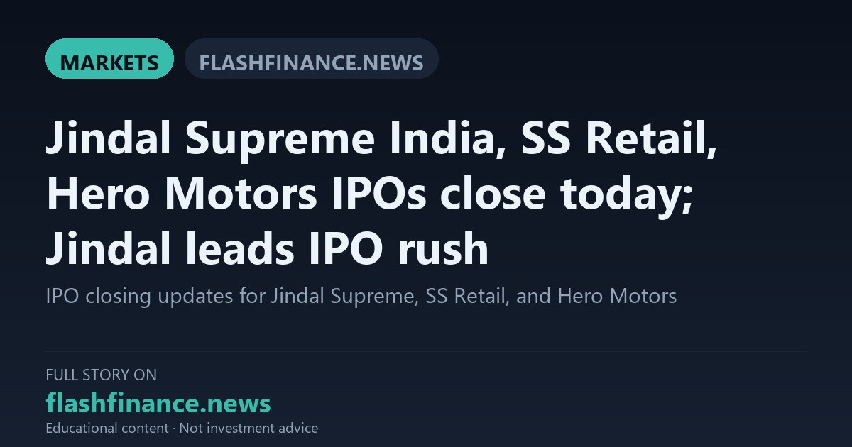 Jindal Supreme Leads Subscription Surge as SS Retail and Hero Motors IPOs Close Today — September 18, 2026