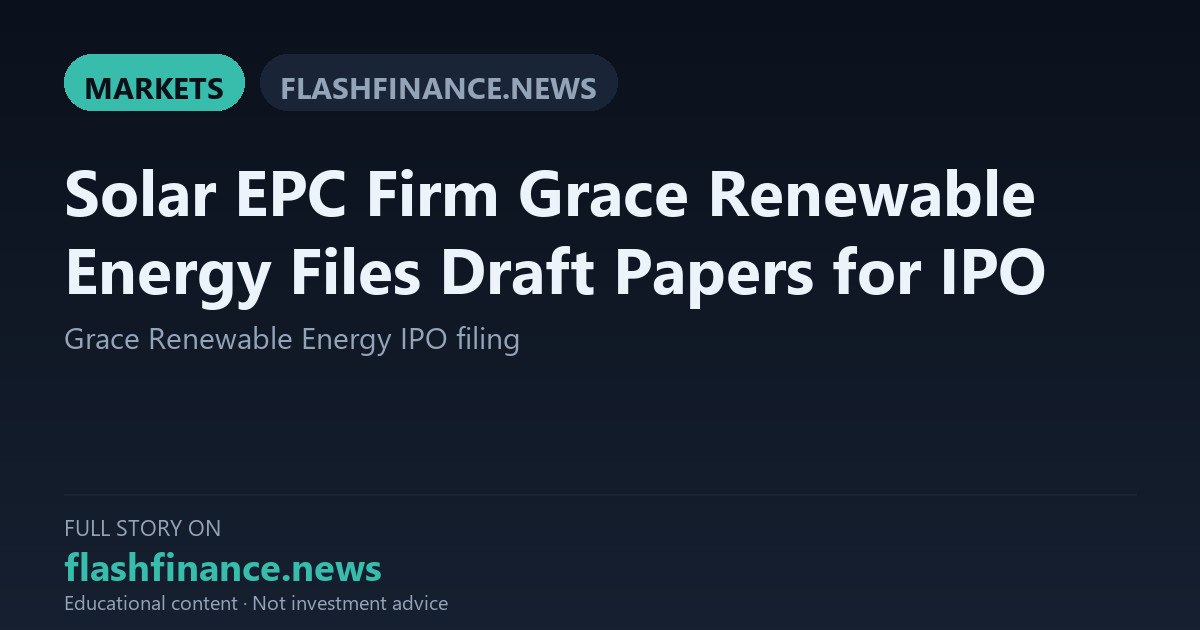 Grace Renewable Energy Files DRHP With SEBI for 1.12 Crore Share IPO