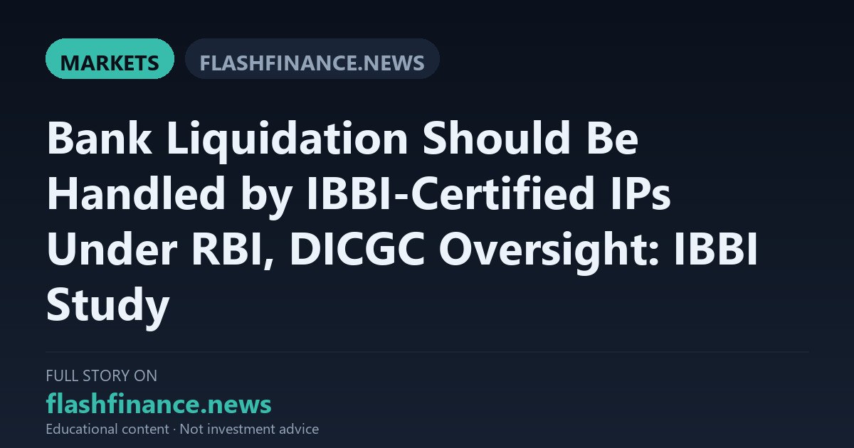 IBBI Study Proposes Certified Insolvency Professionals to Liquidate Failed Banks Under RBI and DICGC Oversight — October 5, 2026