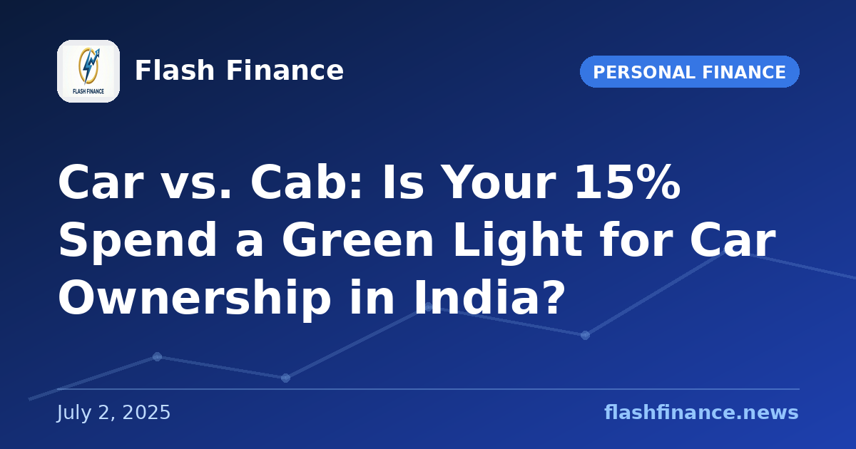 Car vs. Cab: Is Your 15% Spend a Green Light for Car Ownership in India?