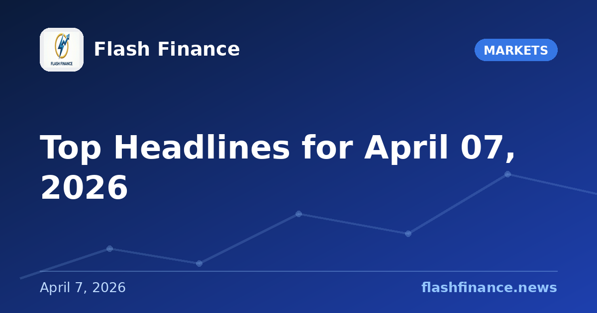Top Headlines for April 07, 2026