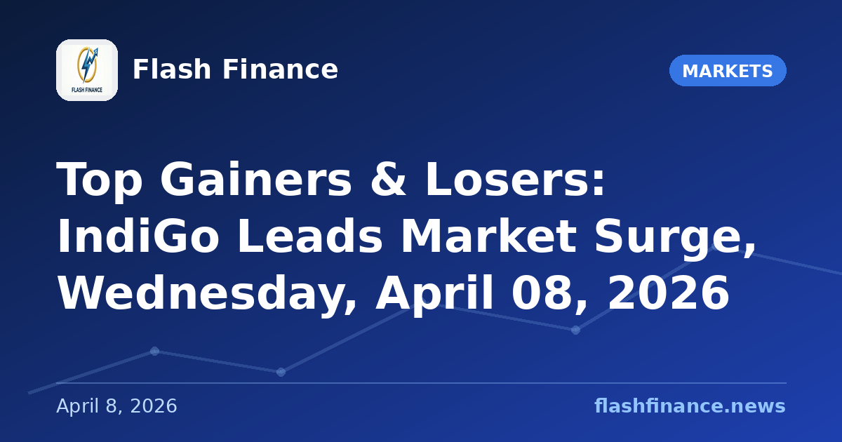 Top Gainers & Losers: IndiGo Leads Market Surge, Wednesday, April 08, 2026