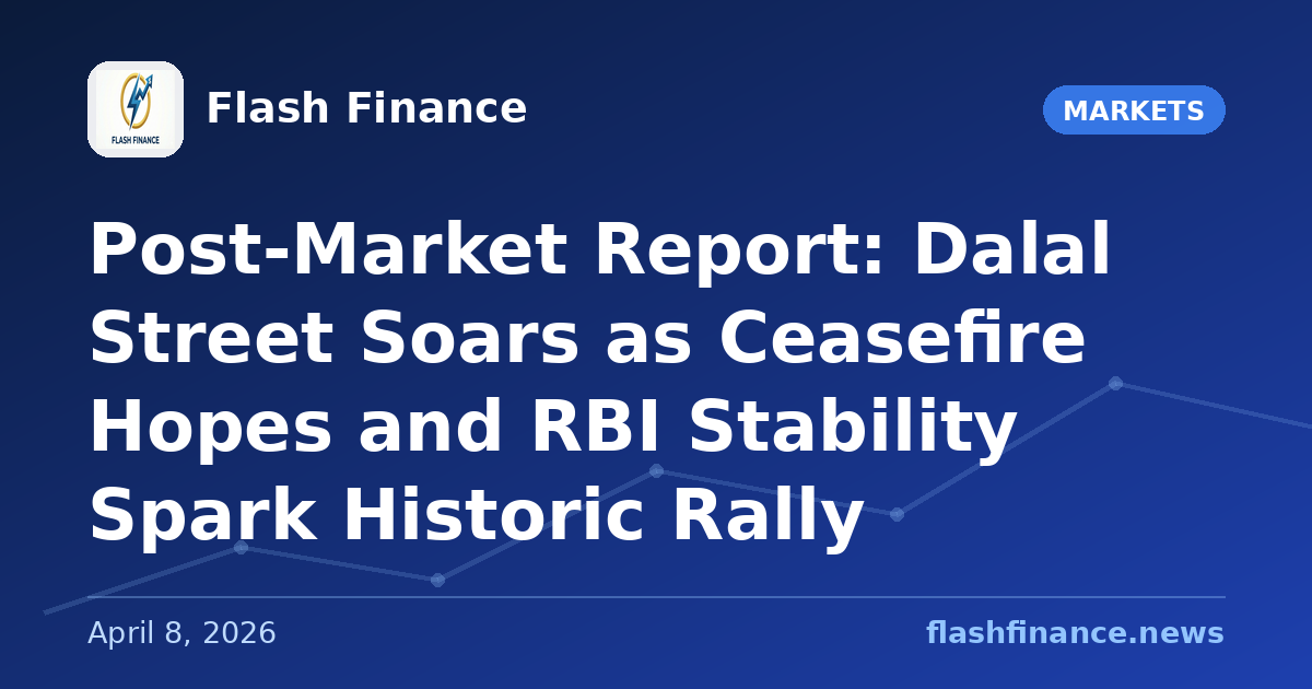 Post-Market Report: Dalal Street Soars as Ceasefire Hopes and RBI Stability Spark Historic Rally