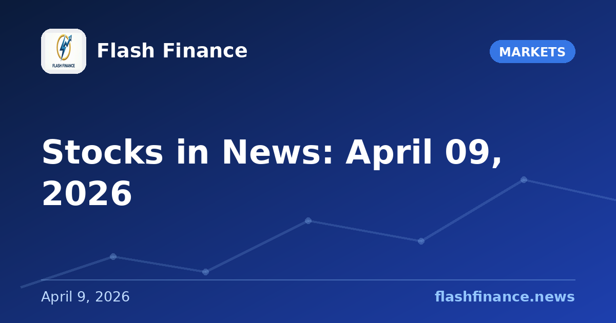 Stocks in News: April 09, 2026