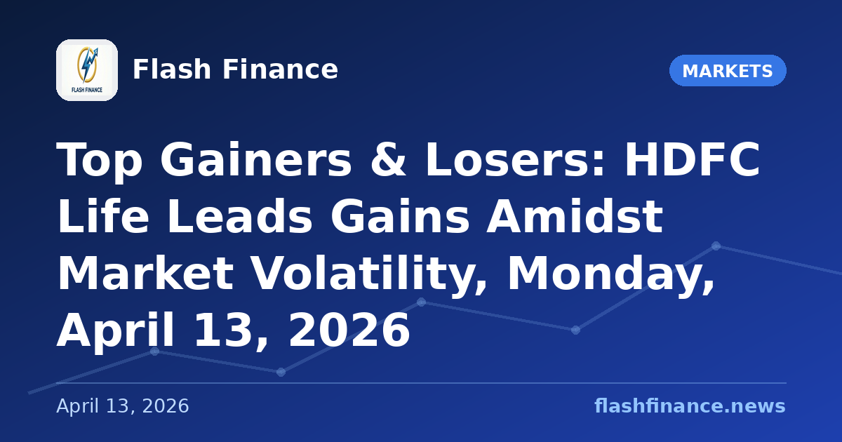 Top Gainers & Losers: HDFC Life Leads Gains Amidst Market Volatility, Monday, April 13, 2026