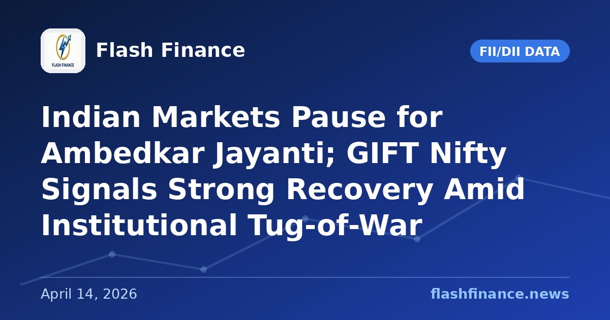 Indian Markets Pause for Ambedkar Jayanti; GIFT Nifty Signals Strong Recovery Amid Institutional Tug-of-War