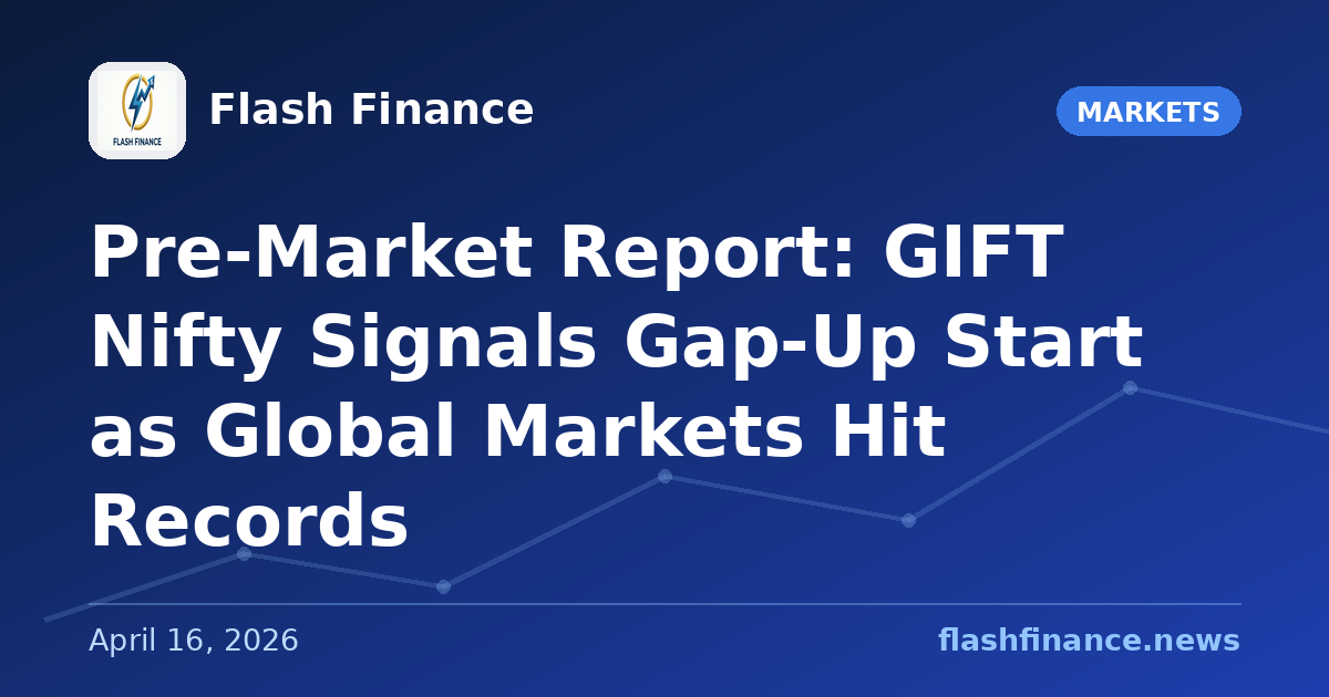 Pre-Market Report: GIFT Nifty Signals Gap-Up Start as Global Markets Hit Records