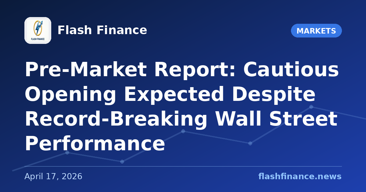 Pre-Market Report: Cautious Opening Expected Despite Record-Breaking Wall Street Performance