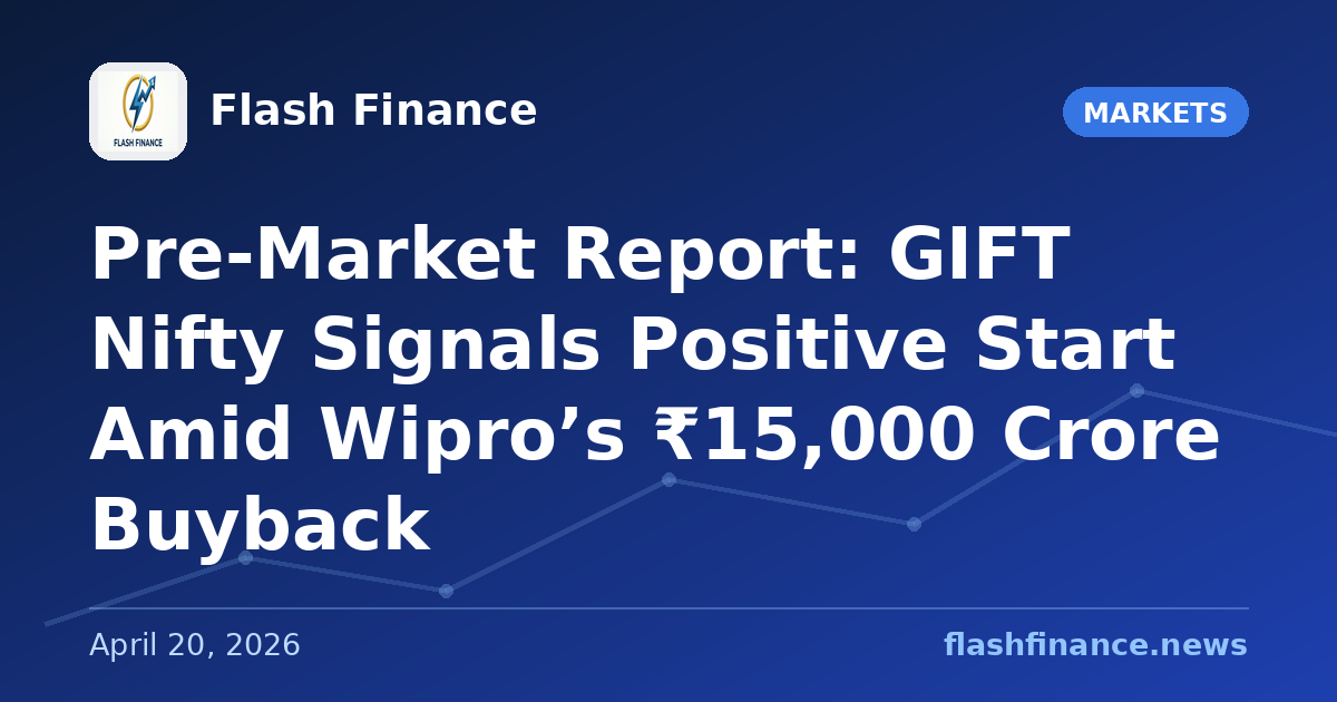 Pre-Market Report: GIFT Nifty Signals Positive Start Amid Wipro’s ₹15,000 Crore Buyback