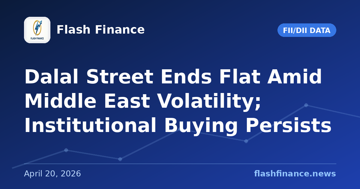 Dalal Street Ends Flat Amid Middle East Volatility; Institutional Buying Persists