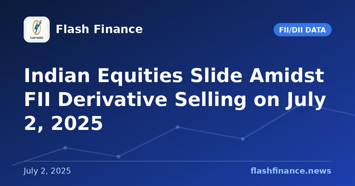 Indian Equities Slide Amidst FII Derivative Selling on July 2, 2025