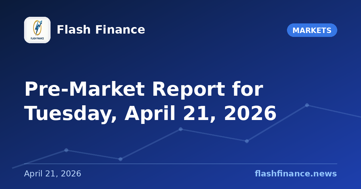 Pre-Market Report for Tuesday, April 21, 2026