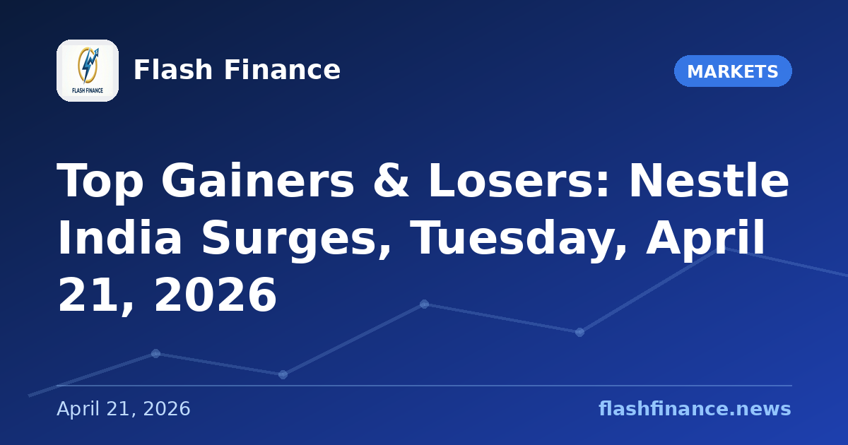 Top Gainers & Losers: Nestle India Surges, Tuesday, April 21, 2026