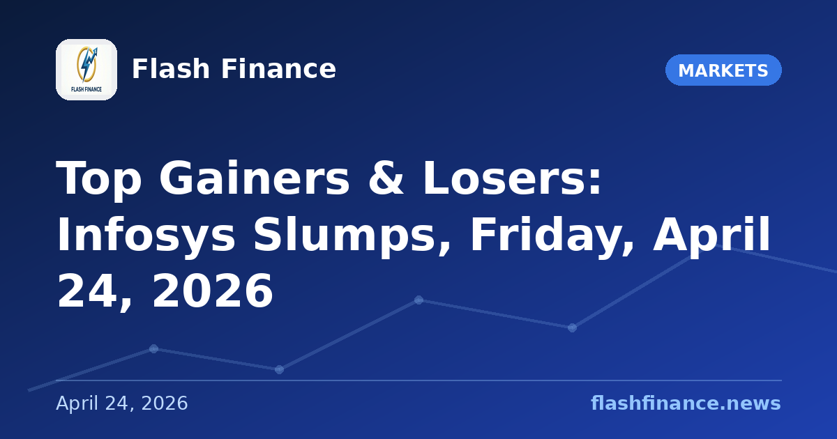 Top Gainers & Losers: Infosys Slumps, Friday, April 24, 2026