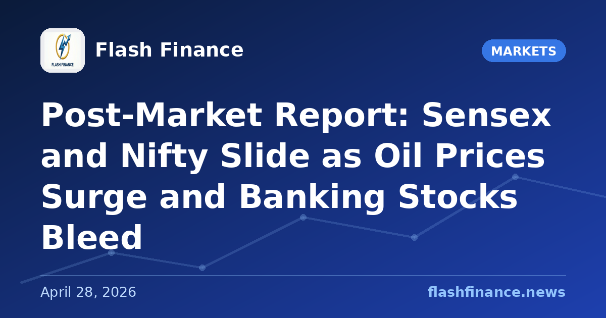 Post-Market Report: Sensex and Nifty Slide as Oil Prices Surge and Banking Stocks Bleed
