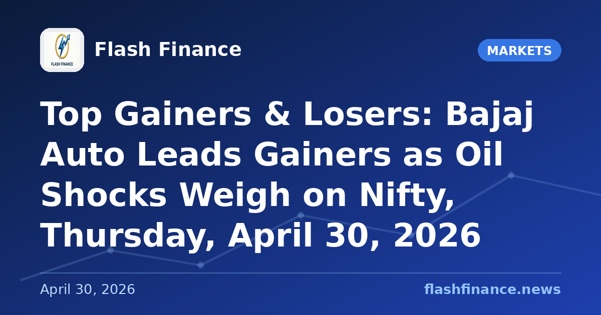 Top Gainers & Losers: Bajaj Auto Leads Gainers as Oil Shocks Weigh on Nifty, Thursday, April 30, 2026