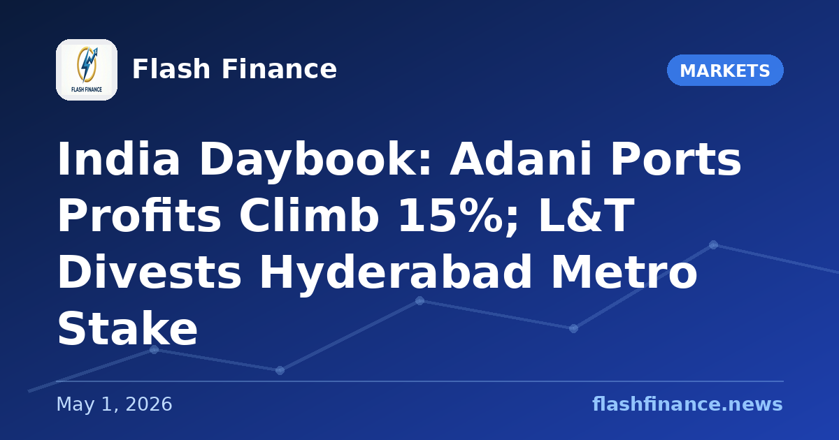 🇮🇳 India Daybook: Adani Ports Profits Climb 15%; L&T Divests Hyderabad Metro Stake