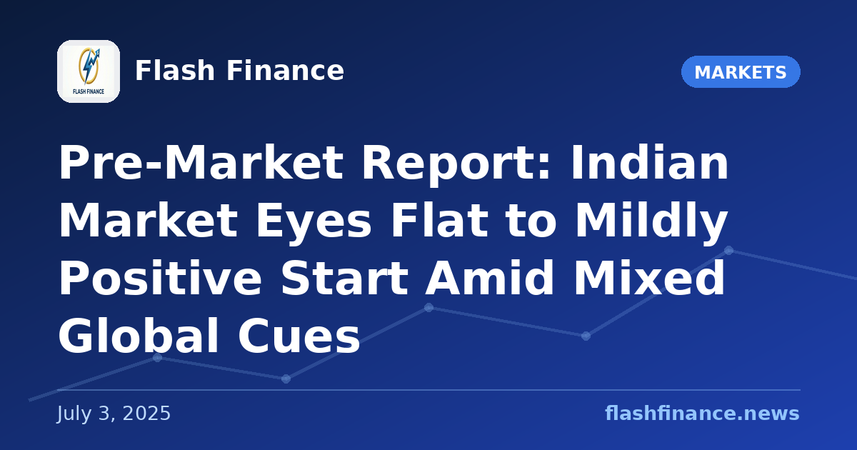 Pre-Market Report: Indian Market Eyes Flat to Mildly Positive Start Amid Mixed Global Cues