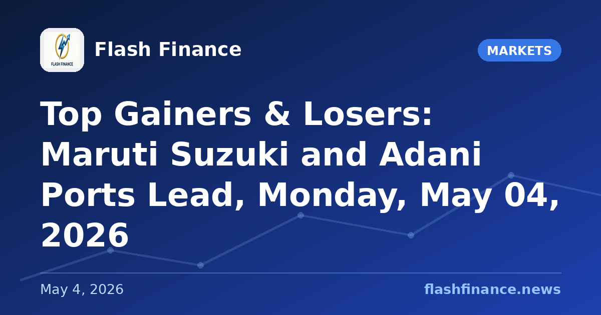Top Gainers & Losers: Maruti Suzuki and Adani Ports Lead, Monday, May 04, 2026