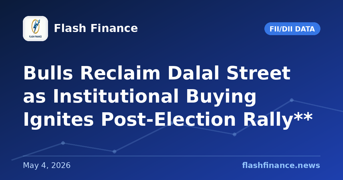 Bulls Reclaim Dalal Street as Institutional Buying Ignites Post-Election Rally**