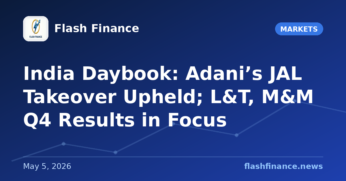 🇮🇳 India Daybook: Adani’s JAL Takeover Upheld; L&T, M&M Q4 Results in Focus