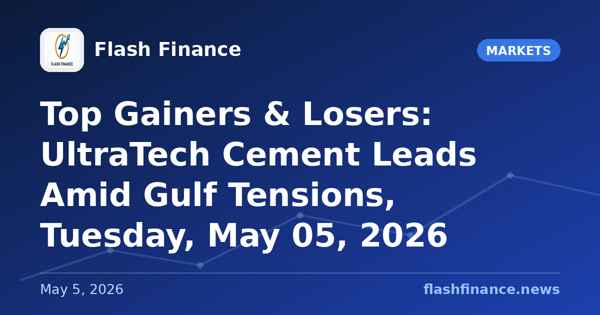 Top Gainers & Losers: UltraTech Cement Leads Amid Gulf Tensions, Tuesday, May 05, 2026