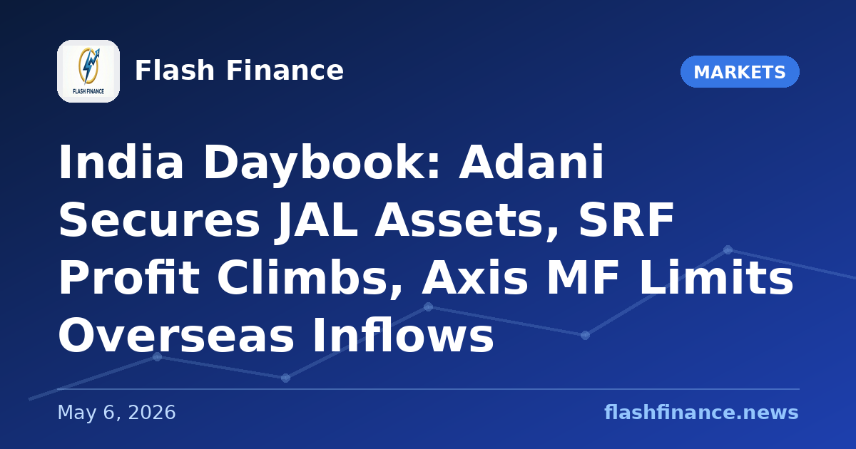 🇮🇳 India Daybook: Adani Secures JAL Assets, SRF Profit Climbs, Axis MF Limits Overseas Inflows
