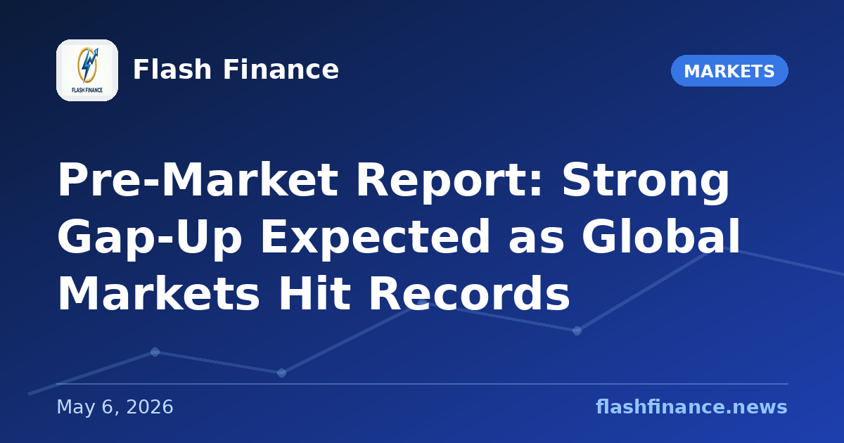 Pre-Market Report: Strong Gap-Up Expected as Global Markets Hit Records