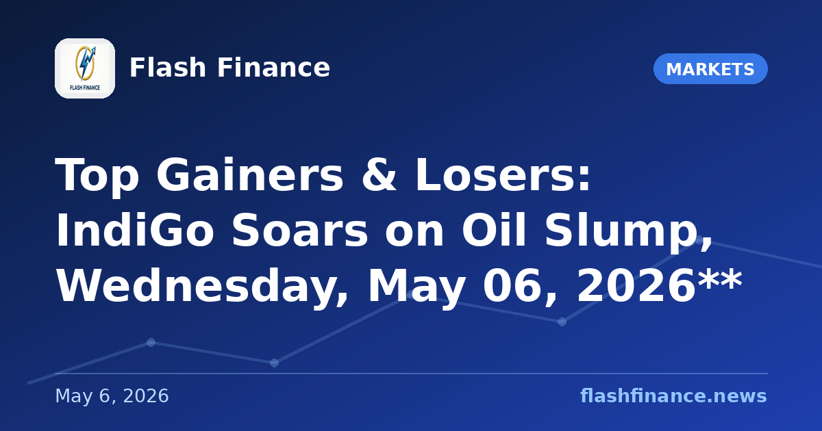 Top Gainers & Losers: IndiGo Soars on Oil Slump, Wednesday, May 06, 2026**