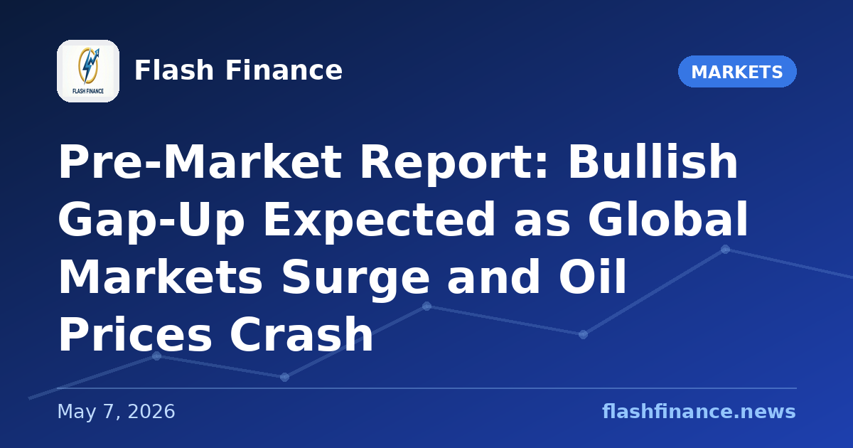 Pre-Market Report: Bullish Gap-Up Expected as Global Markets Surge and Oil Prices Crash