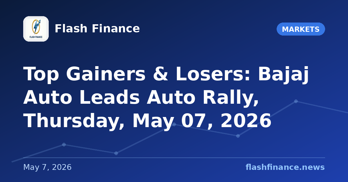 Top Gainers & Losers: Bajaj Auto Leads Auto Rally, Thursday, May 07, 2026