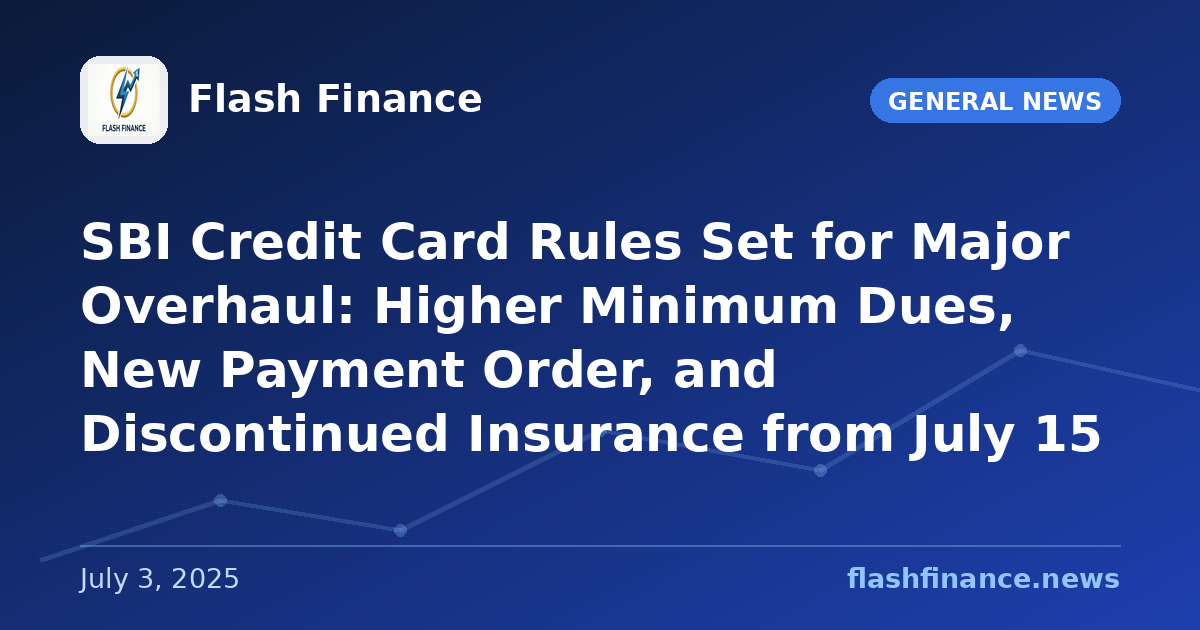 SBI Credit Card Rules Set for Major Overhaul: Higher Minimum Dues, New Payment Order, and Discontinued Insurance from July 15