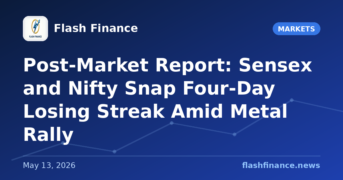 Post-Market Report: Sensex and Nifty Snap Four-Day Losing Streak Amid Metal Rally