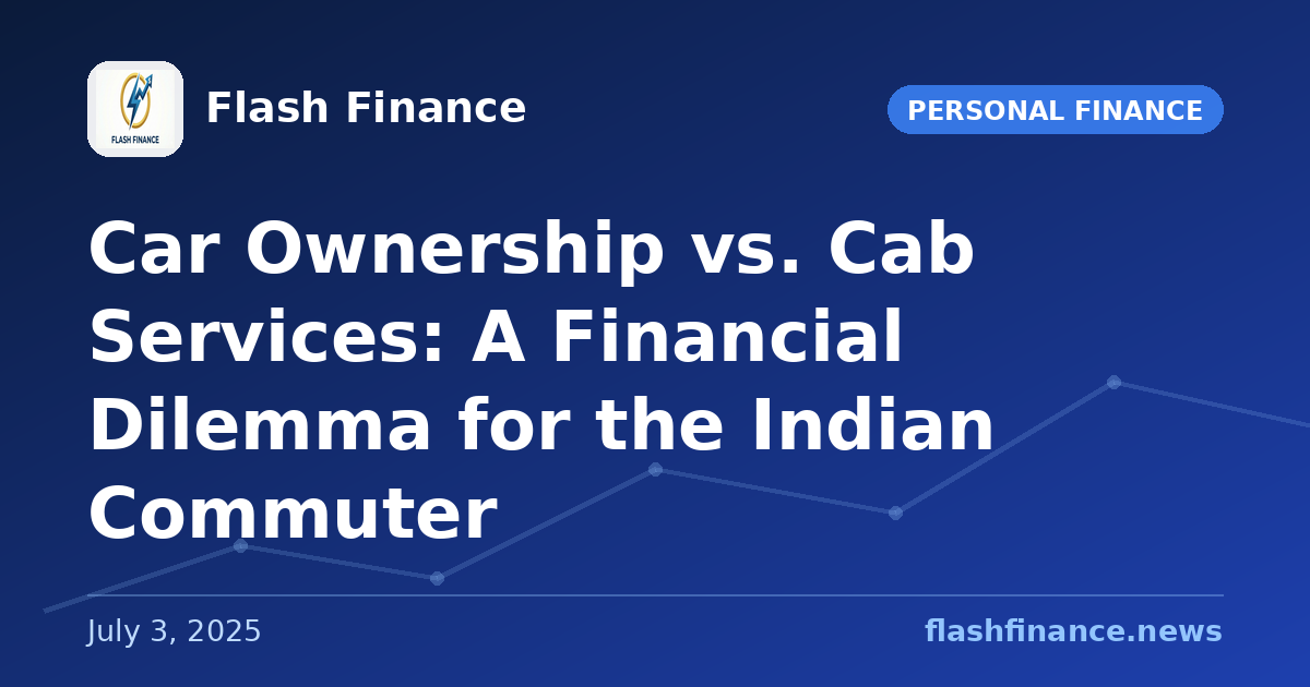 Car Ownership vs. Cab Services: A Financial Dilemma for the Indian Commuter