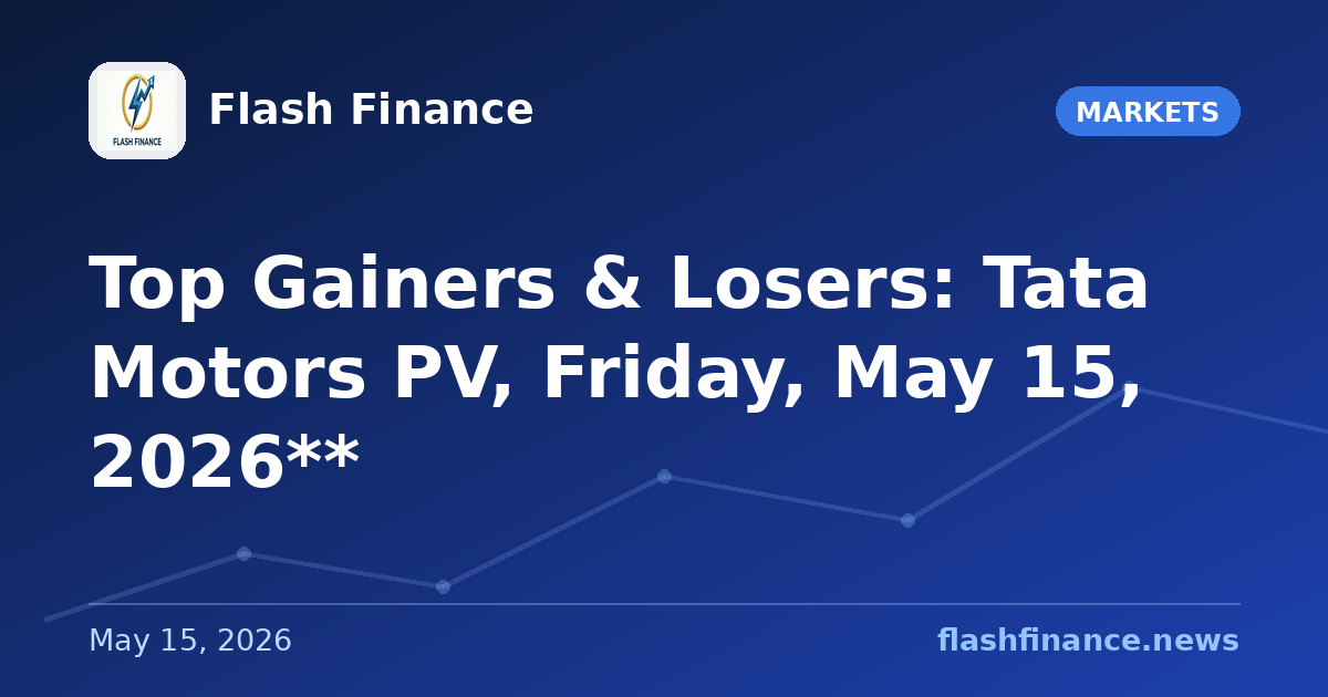 Top Gainers & Losers: Tata Motors PV, Friday, May 15, 2026**