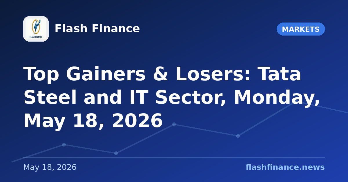 Top Gainers & Losers: Tata Steel and IT Sector, Monday, May 18, 2026