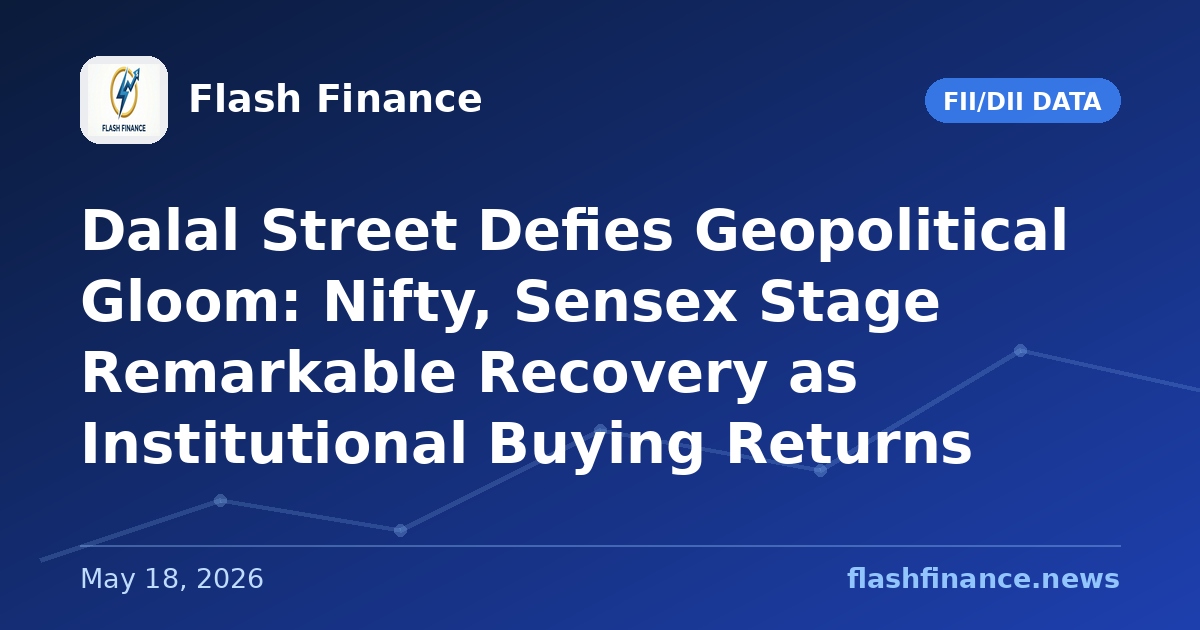 Dalal Street Defies Geopolitical Gloom: Nifty, Sensex Stage Remarkable Recovery as Institutional Buying Returns
