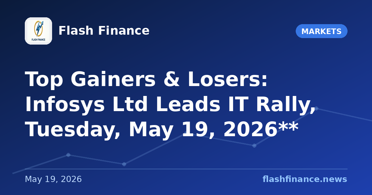Top Gainers & Losers: Infosys Ltd Leads IT Rally, Tuesday, May 19, 2026**