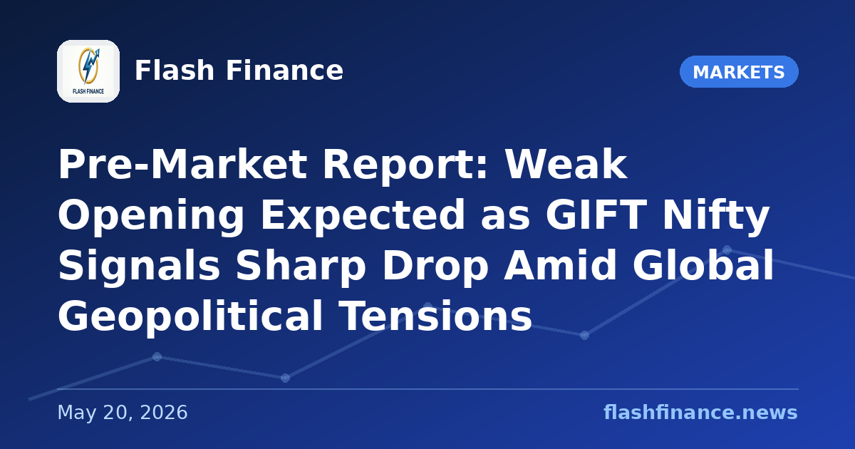 Pre-Market Report: Weak Opening Expected as GIFT Nifty Signals Sharp Drop Amid Global Geopolitical Tensions