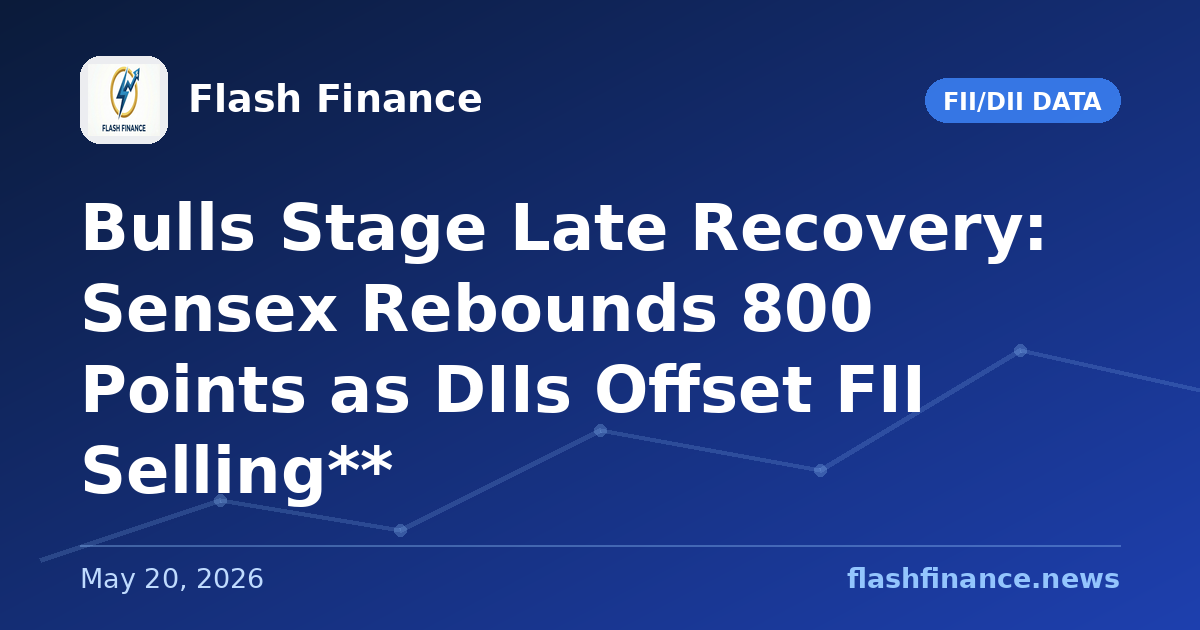 Bulls Stage Late Recovery: Sensex Rebounds 800 Points as DIIs Offset FII Selling**
