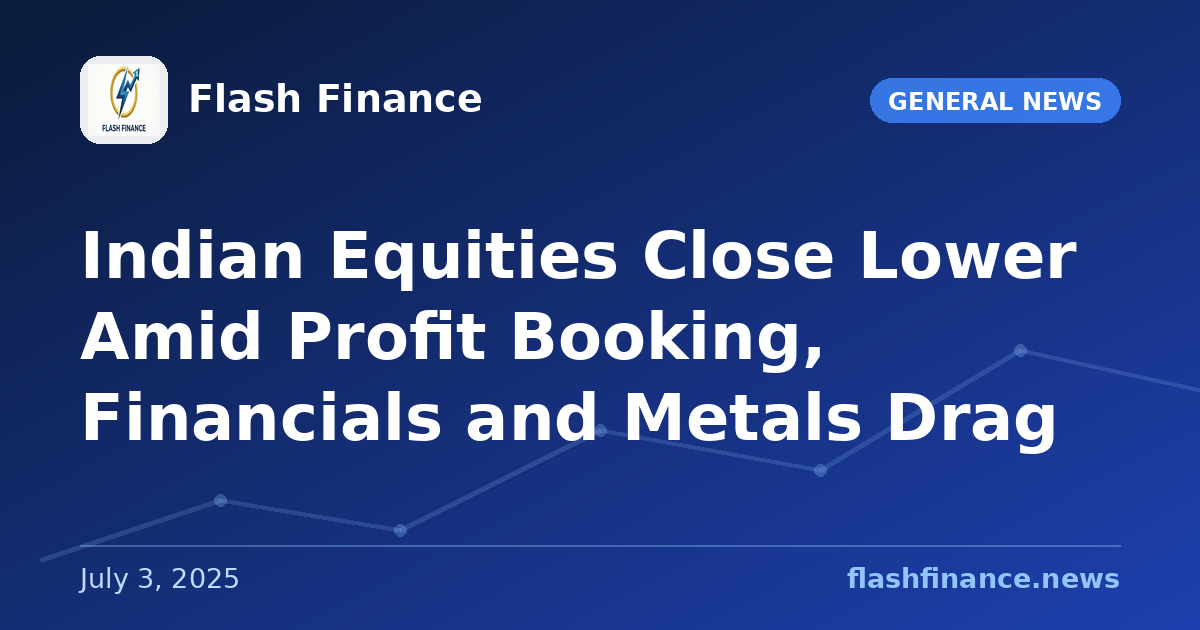 Indian Equities Close Lower Amid Profit Booking, Financials and Metals Drag