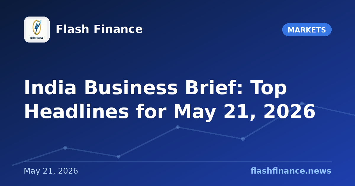 📰 India Business Brief: Top Headlines for May 21, 2026