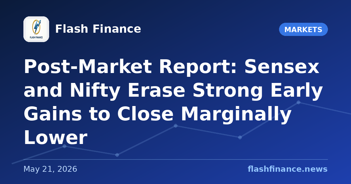 Post-Market Report: Sensex and Nifty Erase Strong Early Gains to Close Marginally Lower