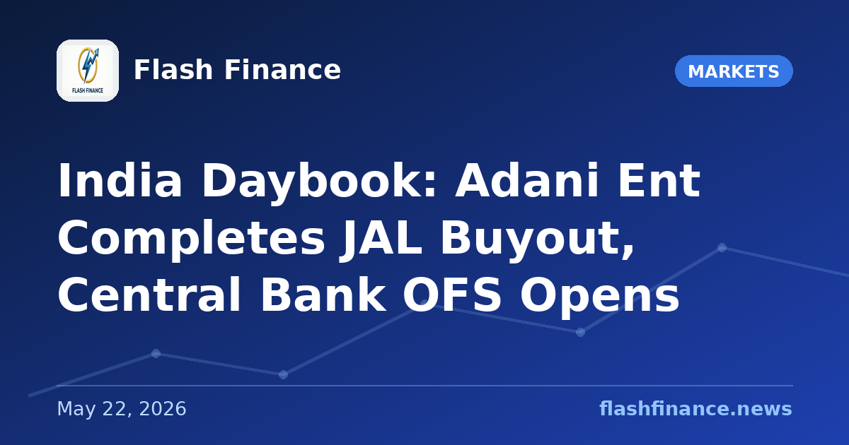 🇮🇳 India Daybook: Adani Ent Completes JAL Buyout, Central Bank OFS Opens